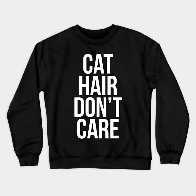 Cat Hair Don't Care Crewneck Sweatshirt by Liberty Art